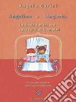 Angelino e Margherita. Le buone maniere spiegate ai bambini libro