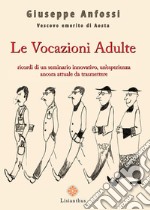 Le vocazioni adulte. Ricordi di un seminario innovativo, un'esperienza ancora attuale da trasmettere libro