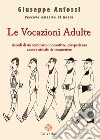 Le vocazioni adulte. Ricordi di un seminario innovativo, un'esperienza ancora attuale da trasmettere libro di Anfossi Giuseppe