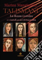 Talismani. La donna esoterica e i simboli arcaici di femminilità libro