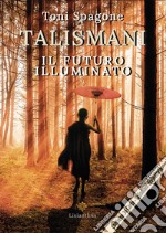 Talismani. Il futuro illuminato. Con Carte libro