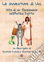 Le avventure di Uni. Vita di un funzionario nell'antico Egitto libro