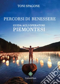 Percorsi di benessere. Guida agli operatori piemontesi libro
