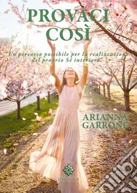 Provaci così. Un percorso possibile per la realizzazione del sé interiore libro