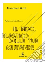 Il fido elastico delle tue mutande libro