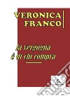 La vergogna è di chi compra libro di Franco Veronica