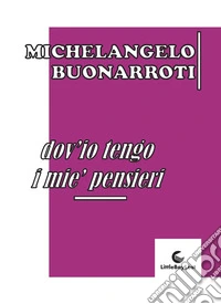 Dov'io tengo i mie' pensieri libro
