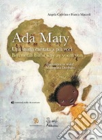 Ada Maty. Una storia cantata a più voci. Ediz. illustrata. Con contenuti audio da scaricare libro