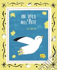 Un volo nell'arte. Ediz. illustrata libro