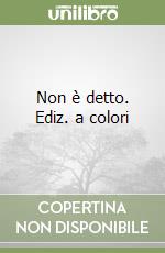 Non è detto. Ediz. a colori libro