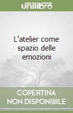 L'atelier come spazio delle emozioni libro