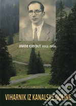 Jakob Kandut 1913-1996. Viharnik iz Kanalske doline libro