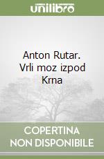 Anton Rutar. Vrli moz izpod Krna libro