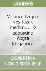 V soncu tvojem ves tezak medlim.... Iz zapuscine Alojza Kocjancica libro