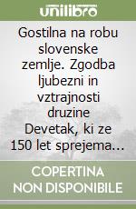 Gostilna na robu slovenske zemlje. Zgodba ljubezni in vztrajnosti druzine Devetak, ki ze 150 let sprejema ljudi iz celega sveta na Krasu, za jedilno mizo libro