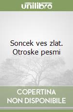 Soncek ves zlat. Otroske pesmi