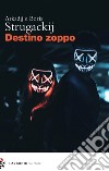 Destino zoppo libro di Strugackij Arkadij Strugackij Boris