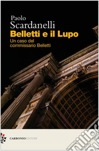 Belletti e il lupo. Un caso del commissario Belletti libro