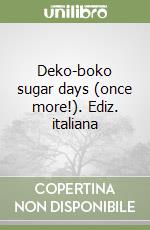 Deko-boko sugar days (once more!). Ediz. italiana