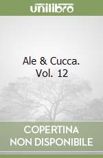 Ale & Cucca. Vol. 12 libro