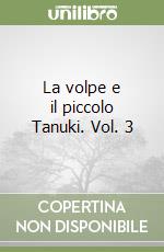 La volpe e il piccolo Tanuki. Vol. 3