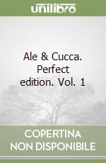 Ale & Cucca. Perfect edition. Vol. 1 libro