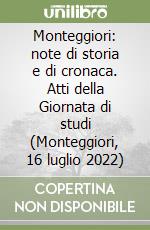 Monteggiori: note di storia e di cronaca. Atti della Giornata di studi (Monteggiori, 16 luglio 2022) libro