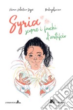 Syria scopre i fuochi d'artificio. Ediz. illustrata libro