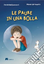 Le paure in una bolla. Ediz. a colori libro