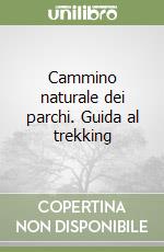 Cammino naturale dei parchi. Guida al trekking libro