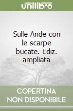 Sulle Ande con le scarpe bucate. Ediz. ampliata libro