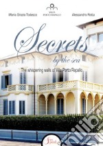 Secrets by the sea. The whispering walls of Villa Porto Rapallo libro