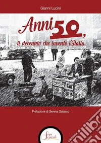Anni Cinquanta, il decennio che inventò l'Italia libro