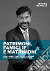 Patrimoni, Famiglie e Matrimoni. Conoscere i propri diritti e doveri per scelte consapevoli e serene. Nuova ediz. libro di Cecatiello Armando