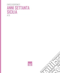 Anni settanta. Sicilia. Fotografie di Enrico Borrometi libro