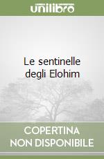 Le sentinelle degli Elohim libro