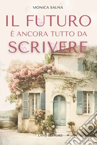 Il futuro è ancora tutto da scrivere libro
