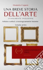 Una breve storia dell'arte (finalmente inclusiva). Artiste e artisti cronologicamente insieme. Ediz. per la scuola libro