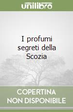 I profumi segreti della Scozia libro