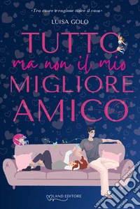 Tutto ma non il mio migliore amico libro