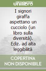 I signori giraffa aspettano un cucciolo (un libro sulla diversità). Ediz. ad alta leggibilità