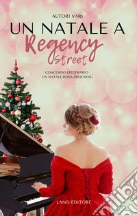 Un Natale a Regency Street. Concorso letterario un Natale rosa shocking libro