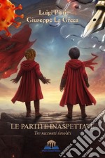 Le partite inaspettate. Tre racconti insoliti libro