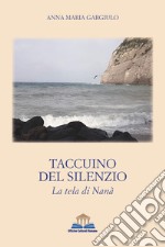 Taccuino del silenzio. La tela di Nanà libro