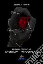 Trentatré rose e ventiquattro pugnalate libro