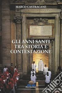 Gli anni santi tra storia e contestazione libro