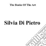 Silvia Di Pietro. The books of the art. Ediz. illustrata