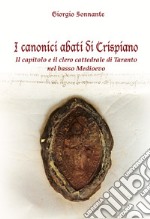 I canonici abati di Crispiano. Il capitolo e il clero cattedrale di Taranto nel basso Medioevo libro