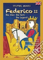 Stupor mundi Federico II. The man, the hero, the legend libro