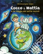 Cocco & Mattia e la magia dei sette mondi libro